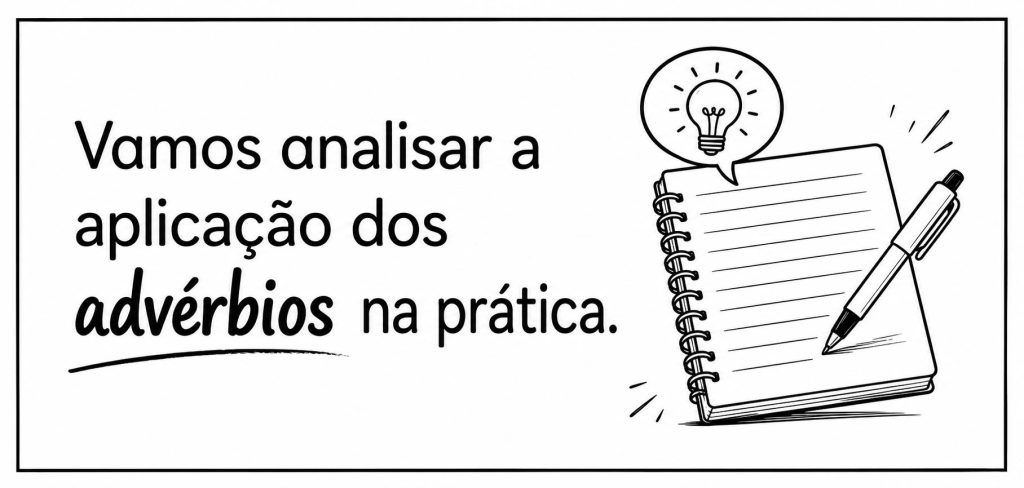 Vamos analisar a aplicação dos advérbios na prática